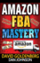 Amazon Fba: Mastery: 4 Steps to Selling $6000 Per Month on Amazon Fba: Amazon Fba Selling Tips and Secrets (Amazon Fba, Amazon Fba Secrets, Amazon Fba...on Amazon, Sell on Amazon, Amazon Business)