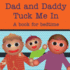 Dad and Daddy Tuck Me In!: A book for bedtime