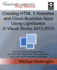 Creating HTML 5 Websites and Cloud Business Apps Using LightSwitch In Visual Studio 2013-2015: Create standalone web applications and Office 365 / SharePoint applications using Visual Studio LightSwitch technology