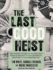 The Last Good Heist: the Inside Story of the Biggest Single Payday in the Criminal History of the Northeast