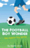 The Football Boy Wonder: (Football Book for Kids 7-13) (the Charlie Fry Series)