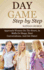 Day Game Step By Step: Approach Women on the Street, in Malls Or Shops, Start Conversations, and Get Dates! (Get More Dates)