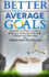 Better Than Average Goals: Jonathan McMillan's Guide to Setting & Achieving Goals that Change and Save Lives