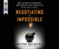 Negotiating the Impossible: How to Break Deadlocks and Resolve Ugly Conflicts (Without Money Or Muscle)