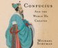 Confucius: and the World He Created