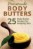 Homemade Body Butters: 25 Body Butter Recipes for Amazing Skin