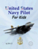 United States Navy Pilot-for Kids! : How to Become a Navy Pilot