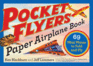 Pocket Flyers Paper Airplane Book 69 Mini Planes to Fold and Fly Paper Airplanes