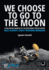 We Choose To Go To The Moon (Black & White Edition): A first-person narrative of the development process behind Buzz Aldrin's Space Program Manager