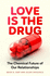 Love is the Drug: the Chemical Future of Our Relationships