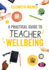 A Practical Guide to Teacher Wellbeing