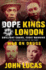 Dope Kings of London: Brilliant Chang, Eddie Manning, and the Secret History of the First War on Drugs