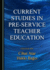 Current Studies in Pre-Service Teacher Education