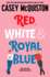 Red, White & Royal Blue: Casey Mcquiston