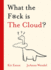 What the F*Ck is the Cloud? (Wtf Series)