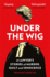 Under the Wig: a Lawyer's Stories of Murder, Guilt and Innocence