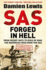 Sas Forged in Hell: From Desert Rats to Dogs of War: the Mavericks Who Made the Sas