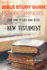 The Bible Study Guide for Beginners: Your Guide to Each Book in the New Testament (Bible Study Guides)
