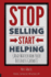 Stop Selling. Start Helping.: And See How Your Business Grows!