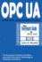 Opc Ua-Unified Architecture: the Everyman's Guide to the Most Important Information Technology in Industrial Automation