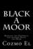 Black a Moor Bridging the Gap Between Black and Moor Volume 3 What They Didn't Teach You in Black History Class