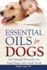Essential Oils for Dogs (Dogs Care Book 2): Safe Natural Remedies for Your Dogs Care Guide Book