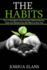 The Habits: How to Recognize Good Everyday Habits & Nurture Them and Minimize the Side Effects of Bad Ones (Reach Your Full Potential and Be Happy)