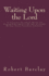 Waiting Upon the Lord: To Experience the Inward Moving and Drawing of His Spirit to the Only Acceptable Worship, Prayer, Preaching, and Praise