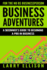 Business Adventures: a Beginner's Guide to Becoming a Pro in Business