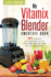 Vitamix Blender Smoothie Book: 101 Superfood Smoothie Recipes for Your Vitamix 5200, 5300, 6300, 7500, 750 Or Pro Series Blender (Vitamix Pro Series Blender Cookbooks)