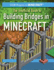 The Unofficial Guide to Building Bridges in Minecraft (Stem Projects in Minecraft)