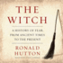 The Witch: a History of Fear, From Ancient Times to the Present