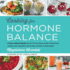 Cooking for Hormone Balance: a Proven, Practical Program With Over 125 Easy, Delicious Recipes to Boost Energy and Mood, Lower Inflammation, Gain Strength, and Restore a Healthy W