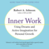 Inner Work: Using Dreams and Creative Imagination for Personal Growth and Integration