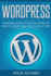 Wordpress: Step-By-Step WordPress Guide to Create an Attractive Website or Blog
