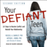 Your Defiant Teen 10 Steps to Resolve Conflict and Rebuild Your Relationship