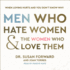 Men Who Hate Women & the Women Who Love Them: When Loving Hurts and You Don't Know Why
