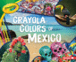 Crayola  Colors of Mexico (Crayola  Country Colors)