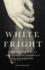 White Fright: the Sexual Panic at the Heart of America's Racist History