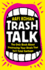 Trash Talk: the Only Book About Destroying Your Rivals That Isnt Total Garbage