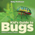 Kid's Guide to Bugs-Children's Science & Nature