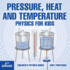 Pressure, Heat and Temperature - Physics for Kids - 5th Grade Children's Physics Books