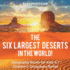 The Six Largest Deserts in the World! Geography Books for Kids 5-7 Children's Geography Books