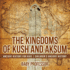 The Kingdoms of Kush and Aksum - Ancient History for Kids Children's Ancient History