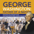 George Washington: Father of a Nation | United States Civics | Biography for Kids | Fourth Grade Nonfiction Books | Children's Biographies