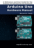 Arduino Uno Hardware Manual: A Reference and User Guide for the Arduino Uno Hardware and Firmware