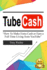 Tube Cash: How to Make Extra Cash or Earn a Full Time Living from YouTube