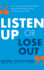 Listen Up Or Lose Out: How to Avoid Miscommunication, Improve Relationships, and Get More Done Faster