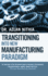 Transitioning into New Manufacturing Paradigm: To Succeed in the Customer Centric Business Environment-Agility, Speed and Responsiveness. "The Lean Manufacturing Enterprise"