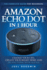 Amazon Echo Dot in 1 Hour: the Complete Guide for Beginners-Change Your Life, Create Your Smart Home and Do Anything With Alexa!